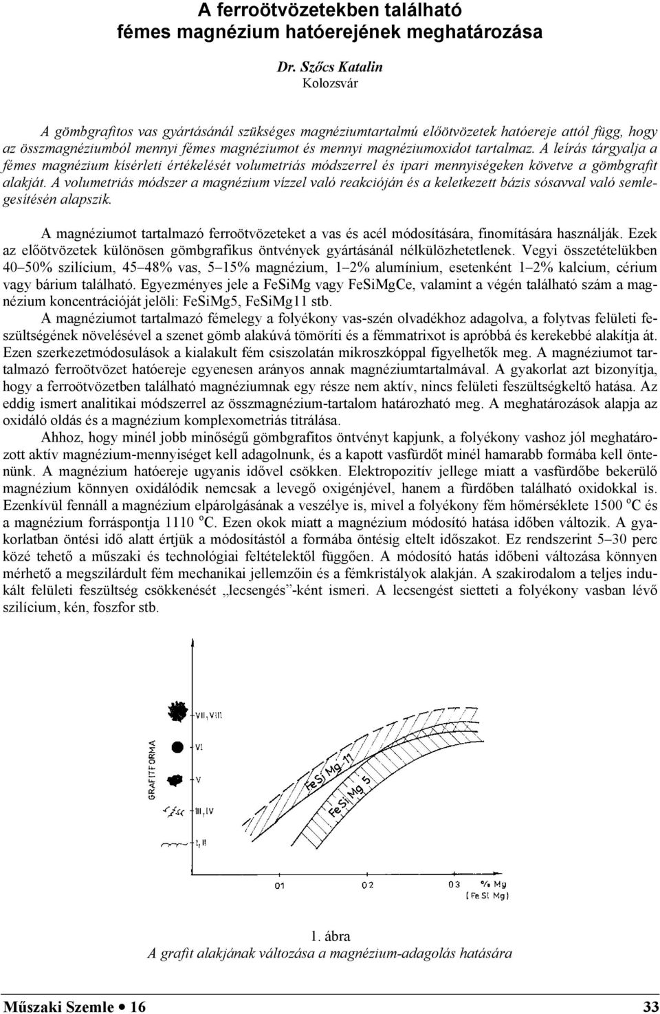 tartalmaz. A leírás tárgyalja a fémes magnézium kísérleti értékelését volumetriás módszerrel és ipari mennyiségeken követve a gömbgrafit alakját.