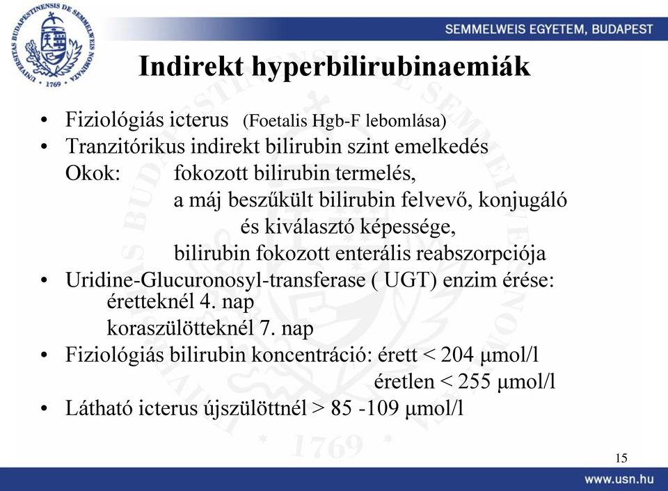 bilirubin fokozott enterális reabszorpciója Uridine-Glucuronosyl-transferase ( UGT) enzim érése: éretteknél 4.