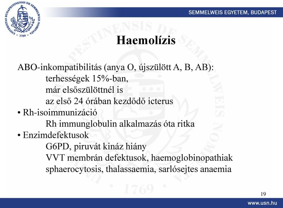 immunglobulin alkalmazás óta ritka Enzimdefektusok G6PD, piruvát kináz hiány VVT