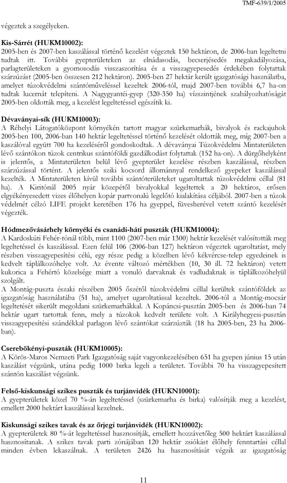 hektáron). 2005-ben 27 hektár került igazgatósági használatba, amelyet túzokvédelmi szántóműveléssel kezeltek 2006-tól, majd 2007-ben további 6,7 ha-on tudtak lucernát telepíteni.