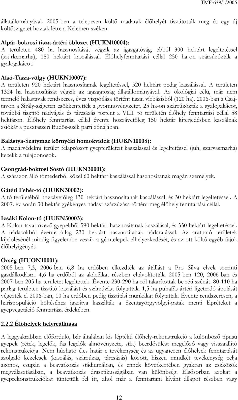 Élőhelyfenntartási céllal 250 ha-on szárzúzózták a gyalogakácot. Alsó-Tisza-völgy (HUKN10007): A területen 920 hektárt hasznosítanak legeltetéssel, 520 hektárt pedig kaszálással.