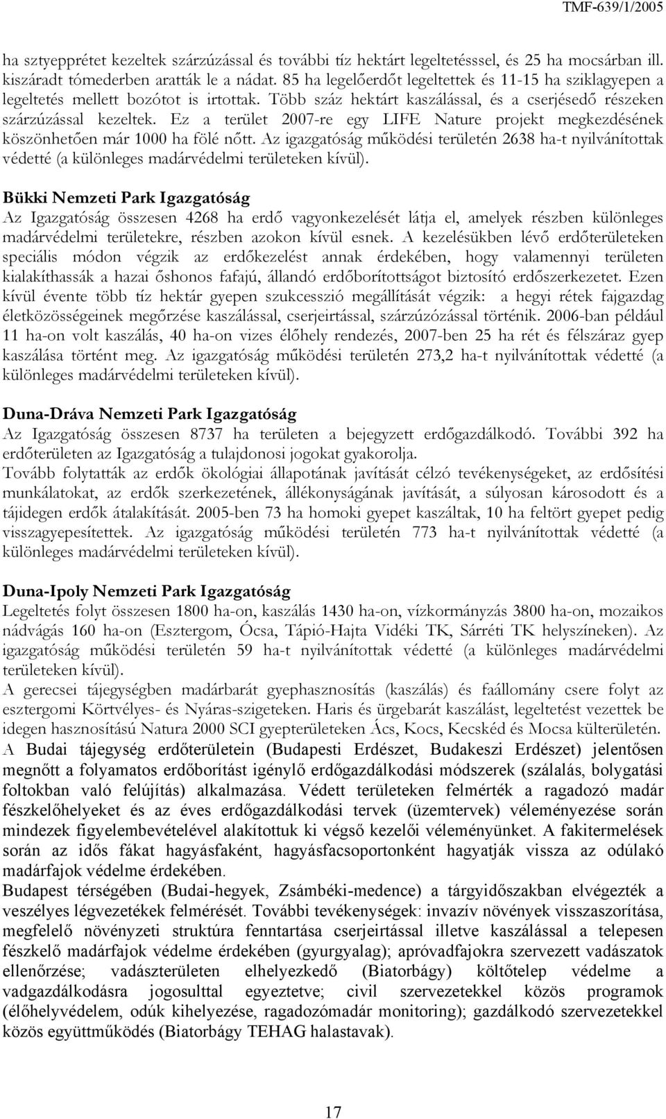 Ez a terület 2007-re egy LIFE Nature projekt megkezdésének köszönhetően már 1000 ha fölé nőtt.