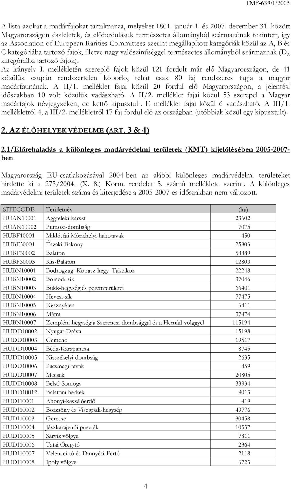 C kategóriába tartozó fajok, illetve nagy valószínűséggel természetes állományból származnak (D A kategóriába tartozó fajok). Az irányelv I.