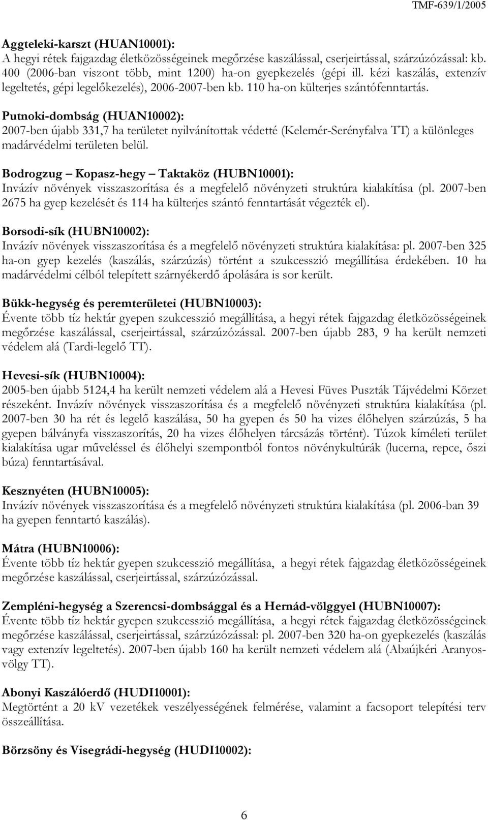 Putnoki-dombság (HUAN10002): 2007-ben újabb 331,7 ha területet nyilvánítottak védetté (Kelemér-Serényfalva TT) a különleges madárvédelmi területen belül.