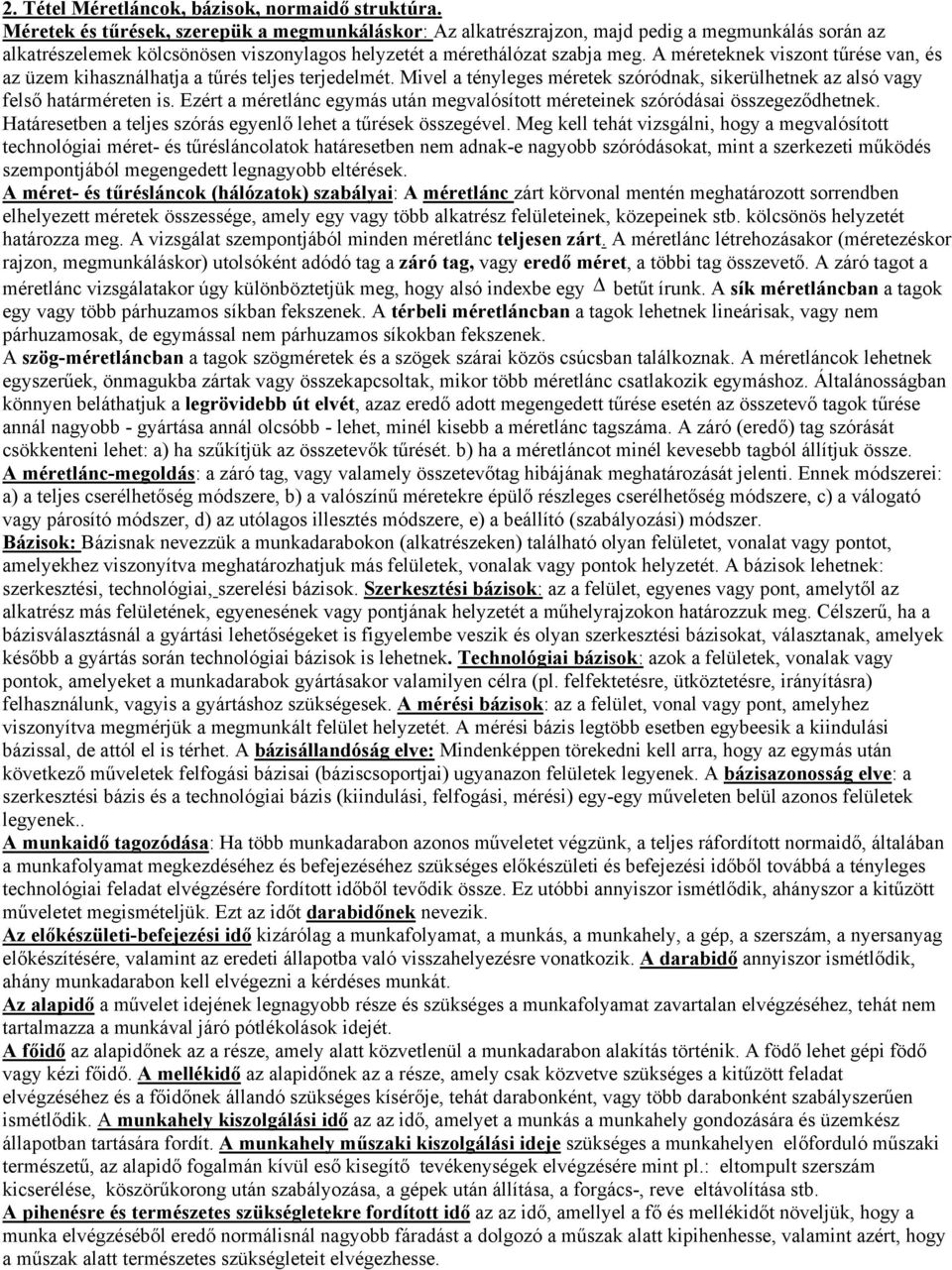 A méreteknek viszont tűrése van, és az üzem kihasználhatja a tűrés teljes terjedelmét. Mivel a tényleges méretek szóródnak, sikerülhetnek az alsó vagy felső határméreten is.