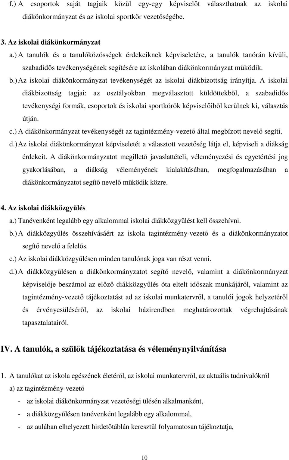 ) Az iskolai diákönkormányzat tevékenységét az iskolai diákbizottság irányítja.