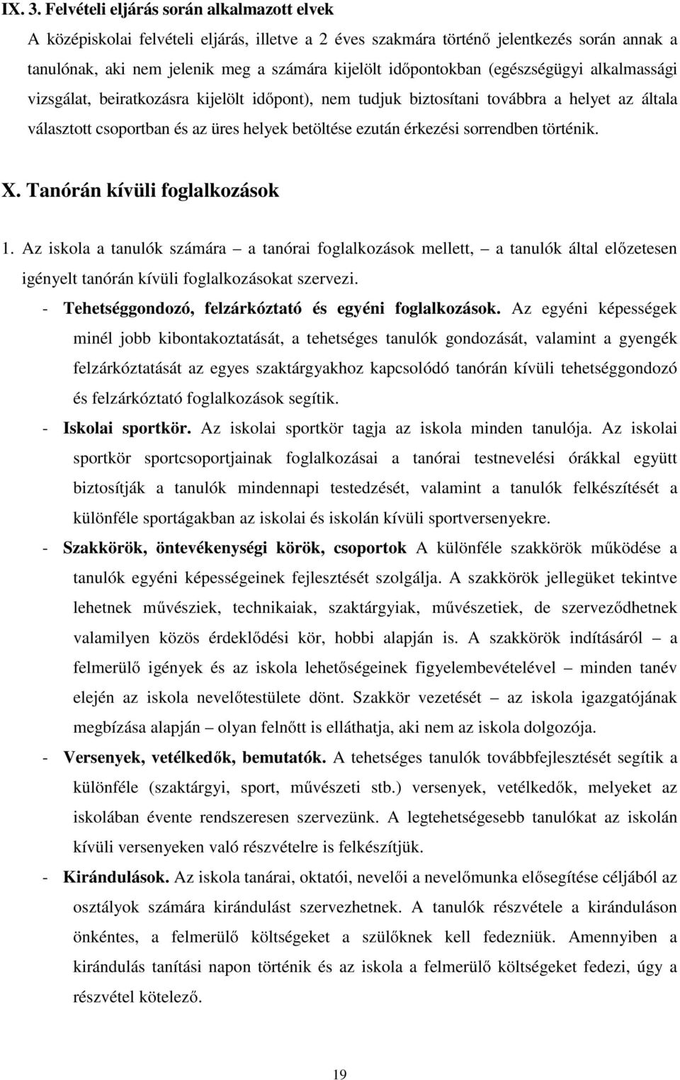 (egészségügyi alkalmassági vizsgálat, beiratkozásra kijelölt időpont), nem tudjuk biztosítani továbbra a helyet az általa választott csoportban és az üres helyek betöltése ezután érkezési sorrendben