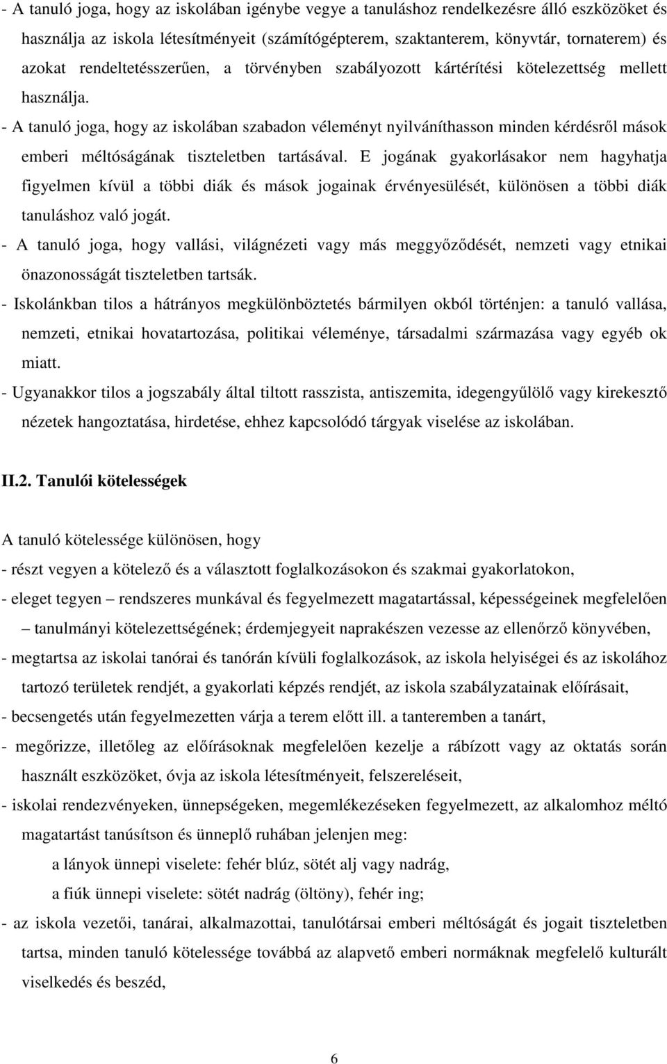 - A tanuló joga, hogy az iskolában szabadon véleményt nyilváníthasson minden kérdésről mások emberi méltóságának tiszteletben tartásával.