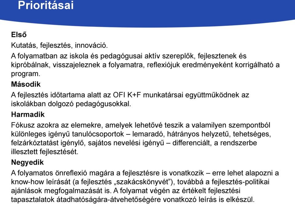 Második A fejlesztés időtartama alatt az OFI K+F munkatársai együttműködnek az iskolákban dolgozó pedagógusokkal.