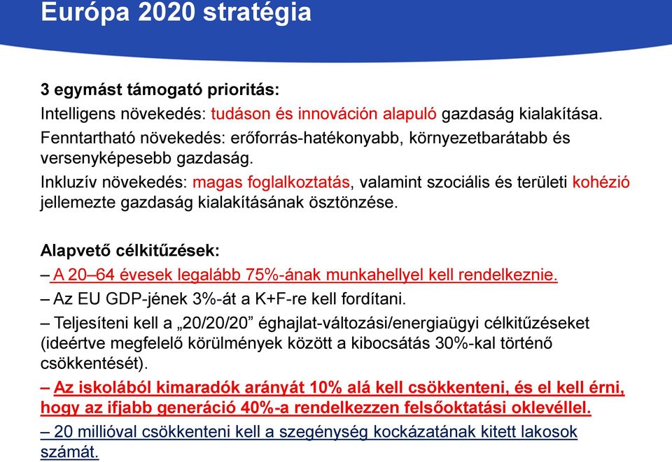 Inkluzív növekedés: magas foglalkoztatás, valamint szociális és területi kohézió jellemezte gazdaság kialakításának ösztönzése.