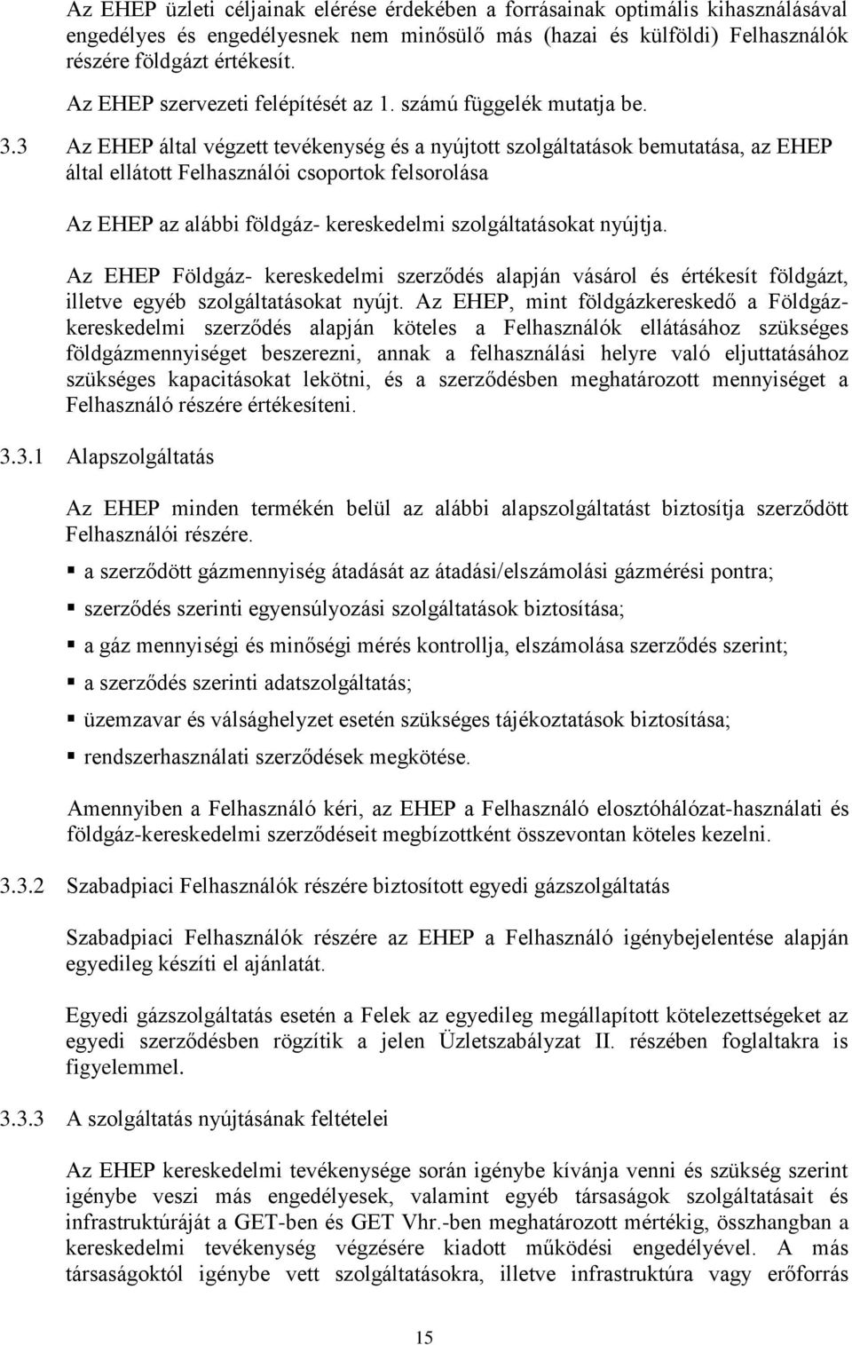 3 Az EHEP által végzett tevékenység és a nyújtott szolgáltatások bemutatása, az EHEP által ellátott Felhasználói csoportok felsorolása Az EHEP az alábbi földgáz- kereskedelmi szolgáltatásokat nyújtja.