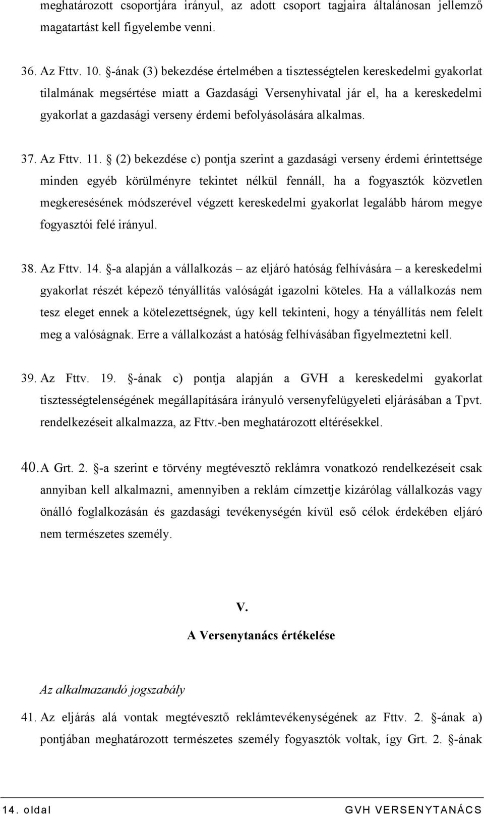 befolyásolására alkalmas. 37. Az Fttv. 11.