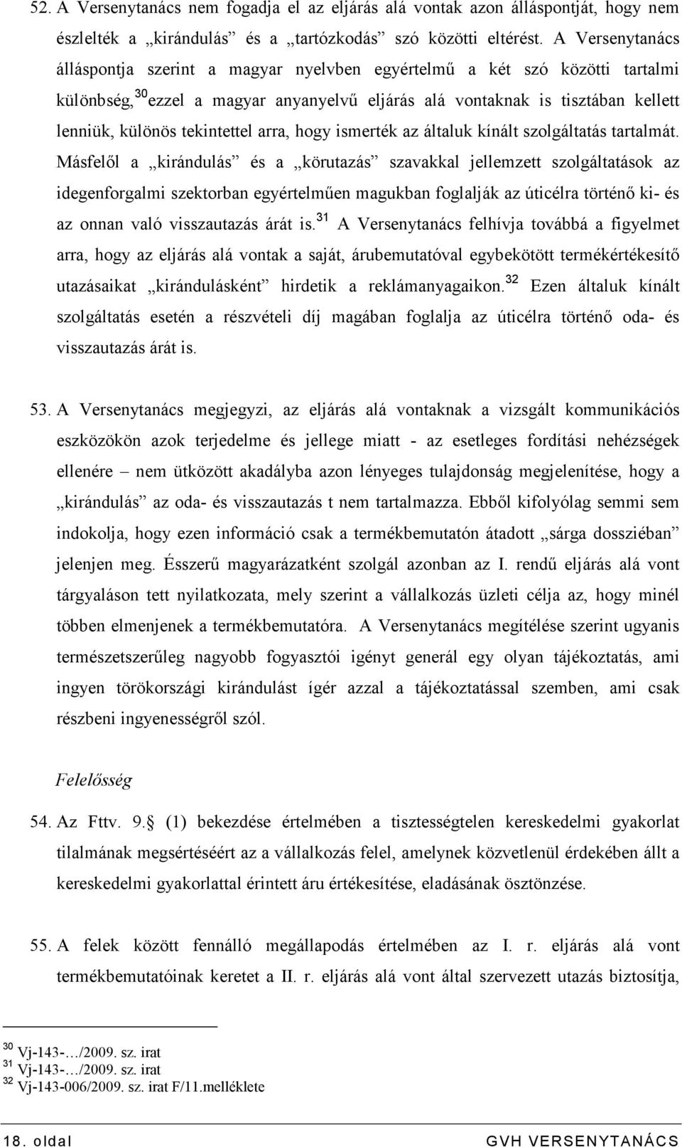 tekintettel arra, hogy ismerték az általuk kínált szolgáltatás tartalmát.