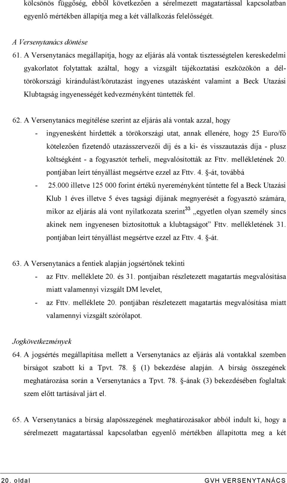 ingyenes utazásként valamint a Beck Utazási Klubtagság ingyenességét kedvezményként tüntették fel. 62.