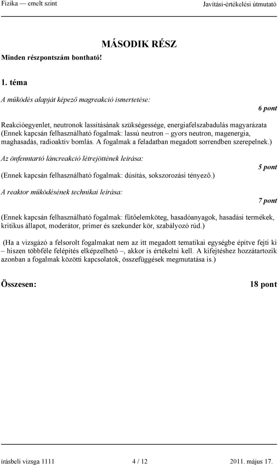 neutron gyors neutron, magenergia, maghasadás, radioaktív bomlás. A fogalmak a feladatban megadott sorrendben szerepelnek.