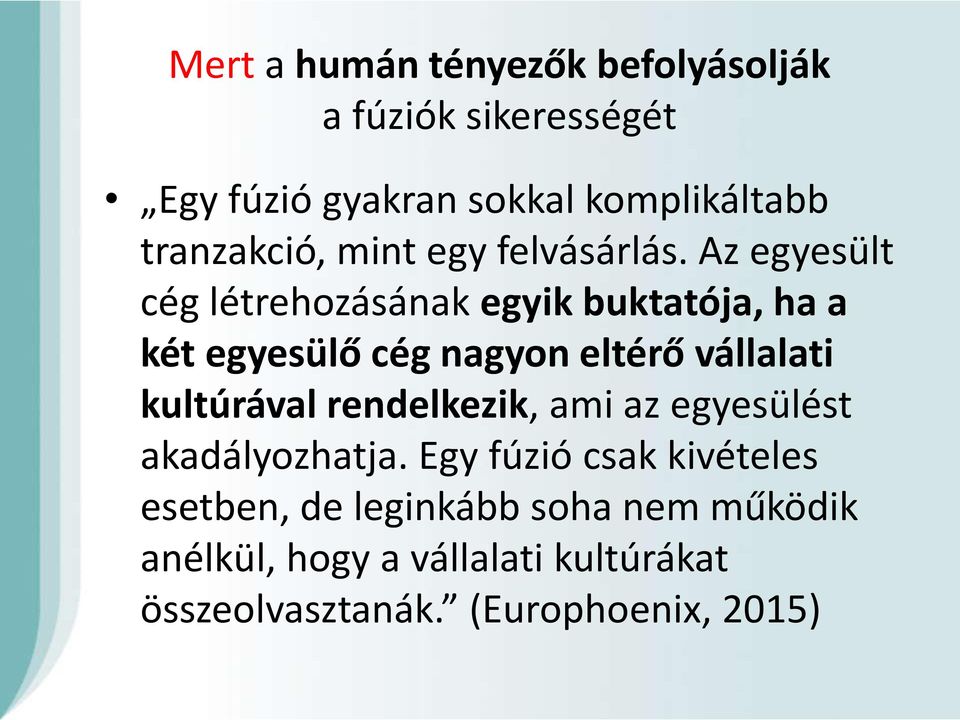 Az egyesült cég létrehozásának egyik buktatója, ha a két egyesülő cég nagyon eltérő vállalati kultúrával