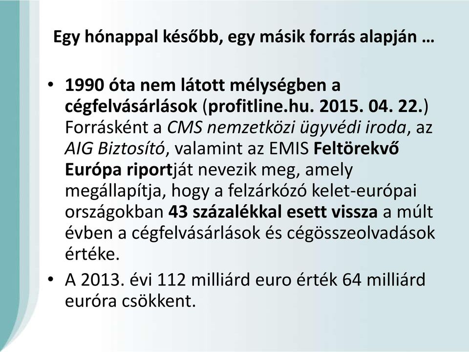 ) Forrásként a CMS nemzetközi ügyvédi iroda, az AIG Biztosító, valamint az EMIS Feltörekvő Európa riportját nevezik