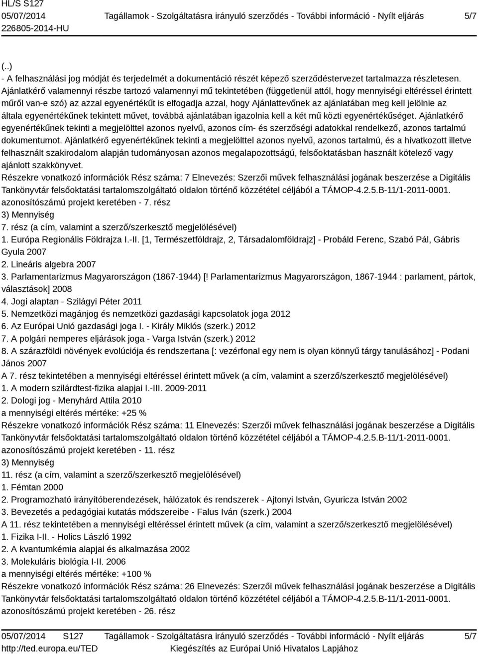 az ajánlatában meg kell jelölnie az általa egyenértékűnek tekintett művet, továbbá ajánlatában igazolnia kell a két mű közti egyenértékűséget.