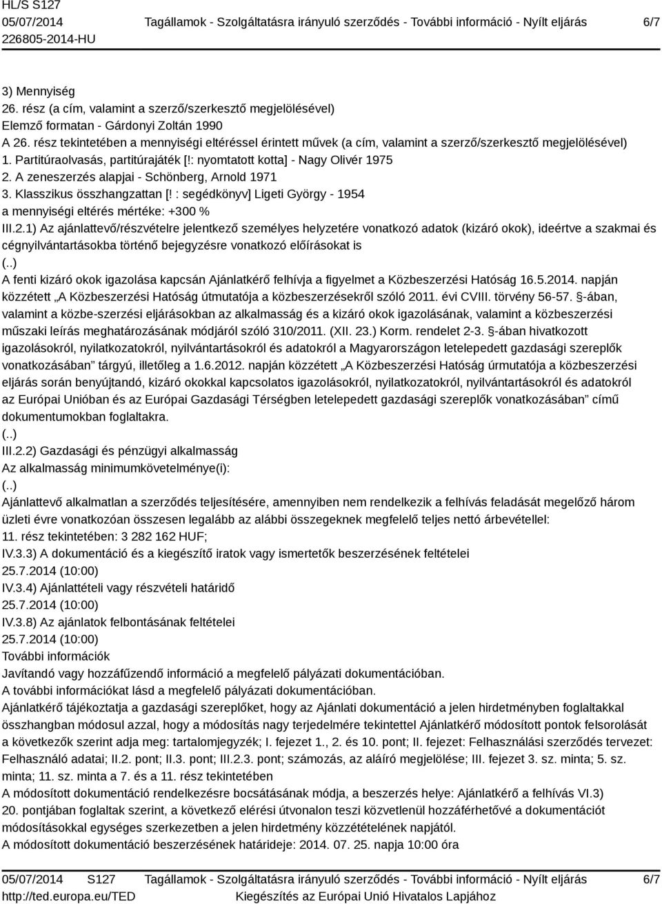 okok igazolása kapcsán Ajánlatkérő felhívja a figyelmet a Közbeszerzési Hatóság 16.5.2014. napján közzétett A Közbeszerzési Hatóság útmutatója a közbeszerzésekről szóló 2011. évi CVIII. törvény 56-57.