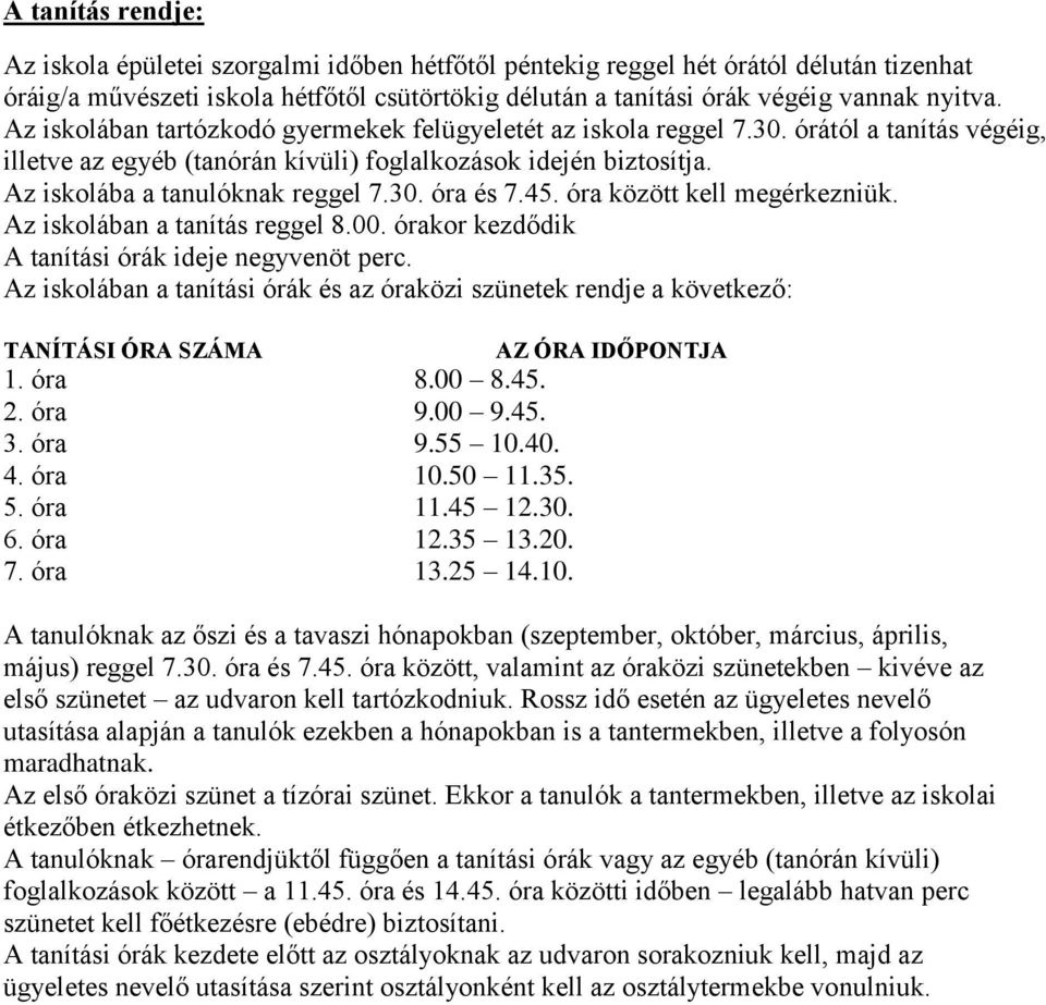 45. óra között kell megérkezniük. Az iskolában a tanítás reggel 8.00. órakor kezdődik A tanítási órák ideje negyvenöt perc.