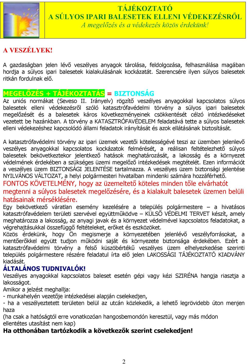 Szerencsére ilyen súlyos balesetek ritkán fordulnak elő. MEGELŐZÉS + TÁJÉKOZTATÁS = BIZTONSÁG Az uniós normákat (Seveso II.