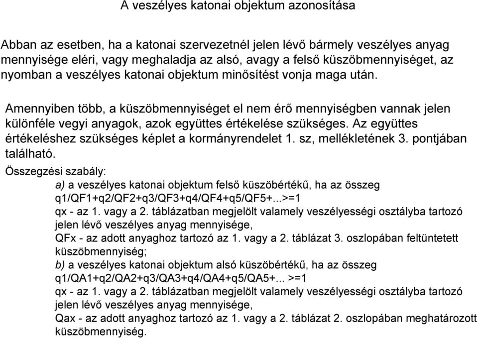 Az együttes értékeléshez szükséges képlet a kormányrendelet 1. sz, mellékletének 3. pontjában található.