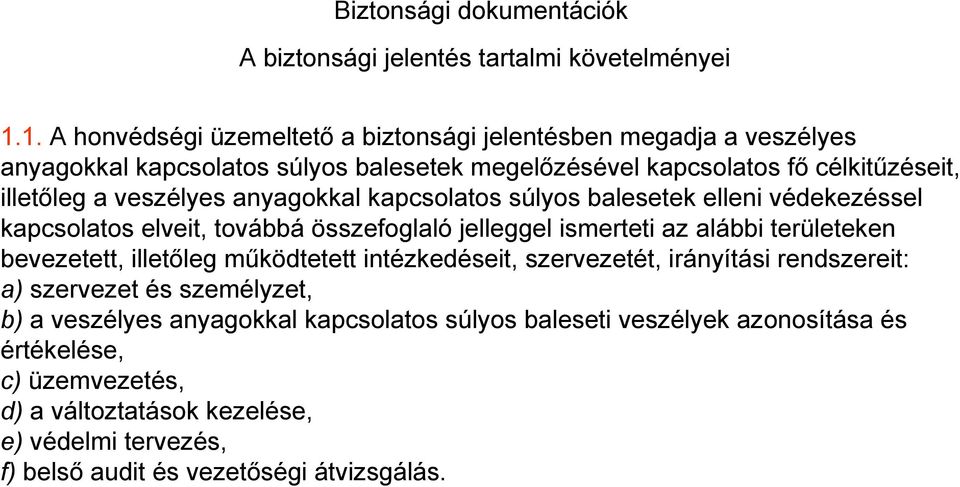 veszélyes anyagokkal kapcsolatos súlyos balesetek elleni védekezéssel kapcsolatos elveit, továbbá összefoglaló jelleggel ismerteti az alábbi területeken bevezetett, illetőleg