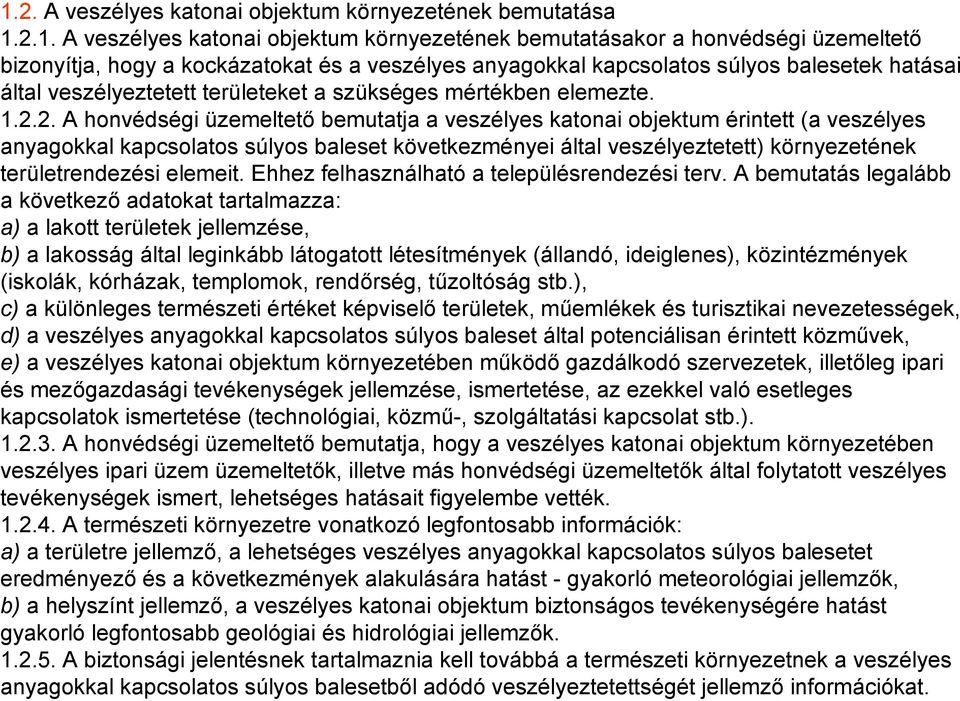 2. A honvédségi üzemeltető bemutatja a veszélyes katonai objektum érintett (a veszélyes anyagokkal kapcsolatos súlyos baleset következményei által veszélyeztetett) környezetének területrendezési