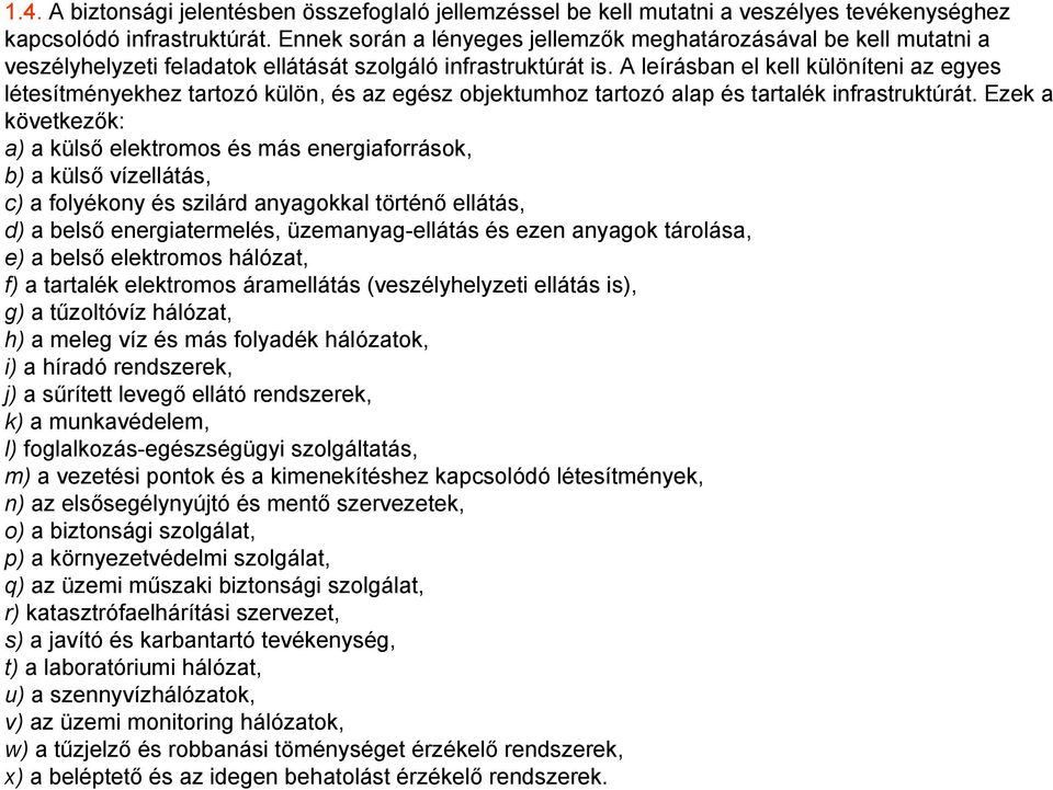 A leírásban el kell különíteni az egyes létesítményekhez tartozó külön, és az egész objektumhoz tartozó alap és tartalék infrastruktúrát.