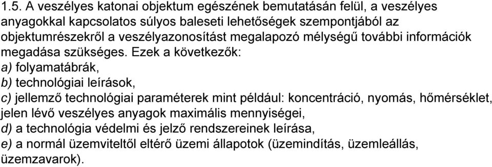 Ezek a következők: a) folyamatábrák, b) technológiai leírások, c) jellemző technológiai paraméterek mint például: koncentráció, nyomás,