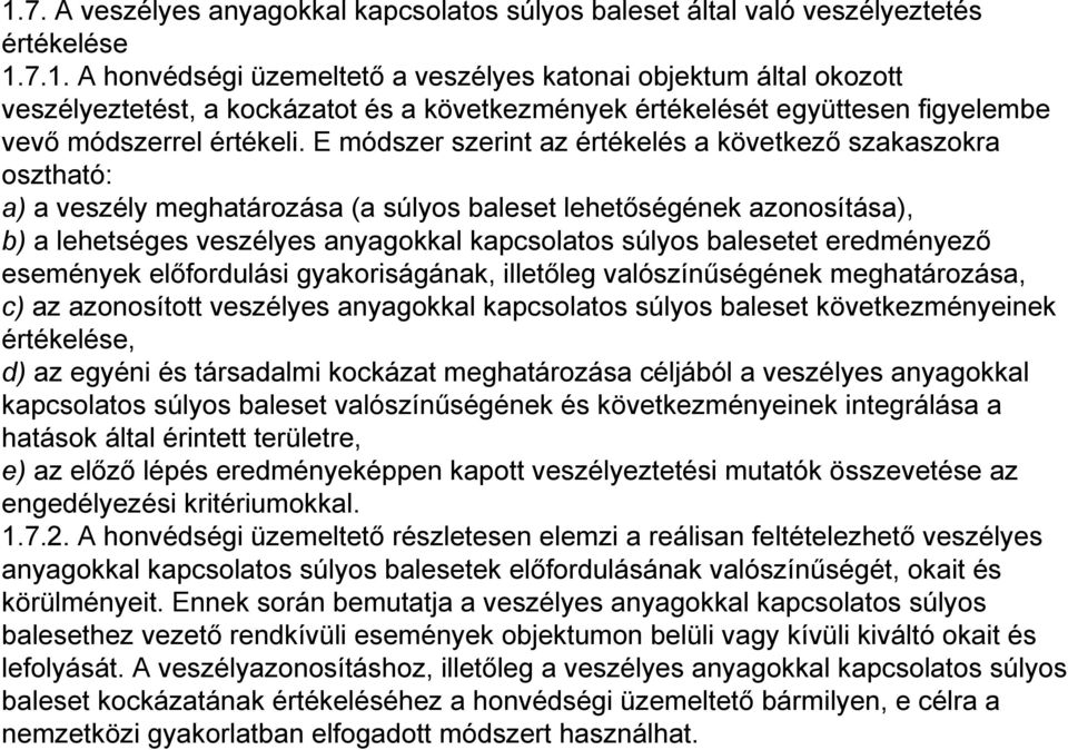 balesetet eredményező események előfordulási gyakoriságának, illetőleg valószínűségének meghatározása, c) az azonosított veszélyes anyagokkal kapcsolatos súlyos baleset következményeinek értékelése,