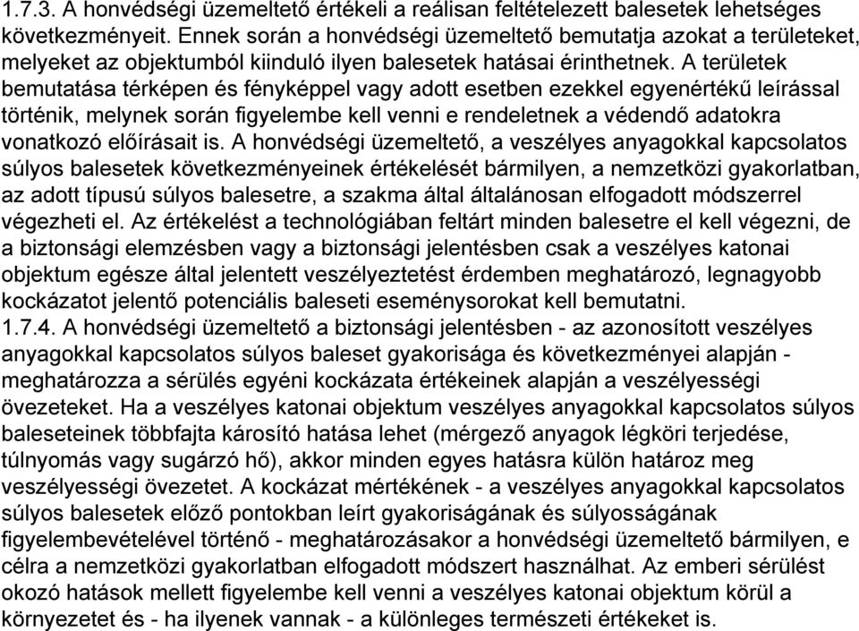 A területek bemutatása térképen és fényképpel vagy adott esetben ezekkel egyenértékű leírással történik, melynek során figyelembe kell venni e rendeletnek a védendő adatokra vonatkozó előírásait is.