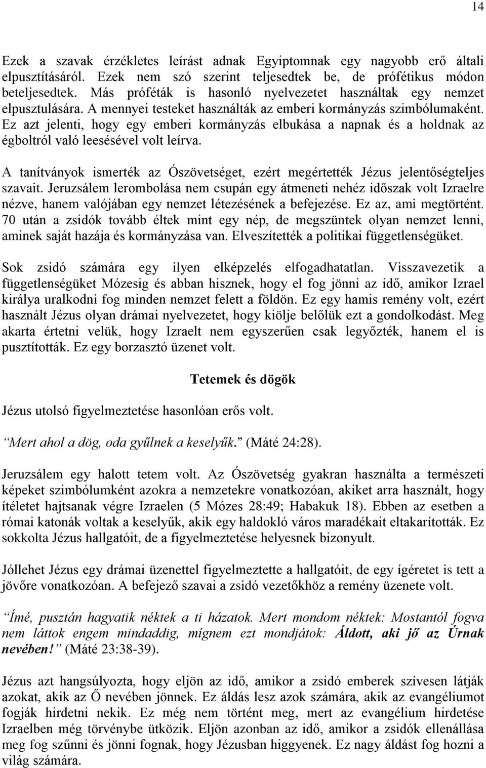 Ez azt jelenti, hogy egy emberi kormányzás elbukása a napnak és a holdnak az égboltról való leesésével volt leírva.