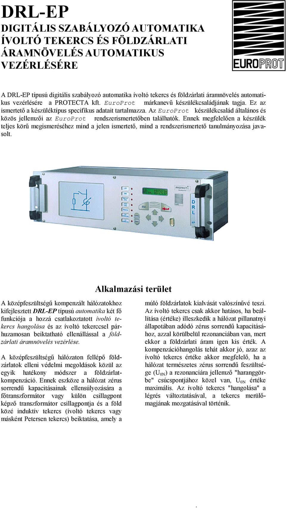 Az EuroProt készülékcsalád általános és közös jellemzői az EuroProt rendszerismertetőben találhatók.