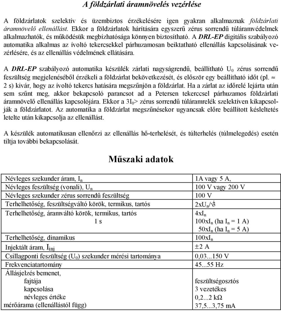 A DRL-EP digitális szabályozó automatika alkalmas az ívoltó tekercsekkel párhuzamosan beiktatható ellenállás kapcsolásának vezérlésére, és az ellenállás védelmének ellátására.