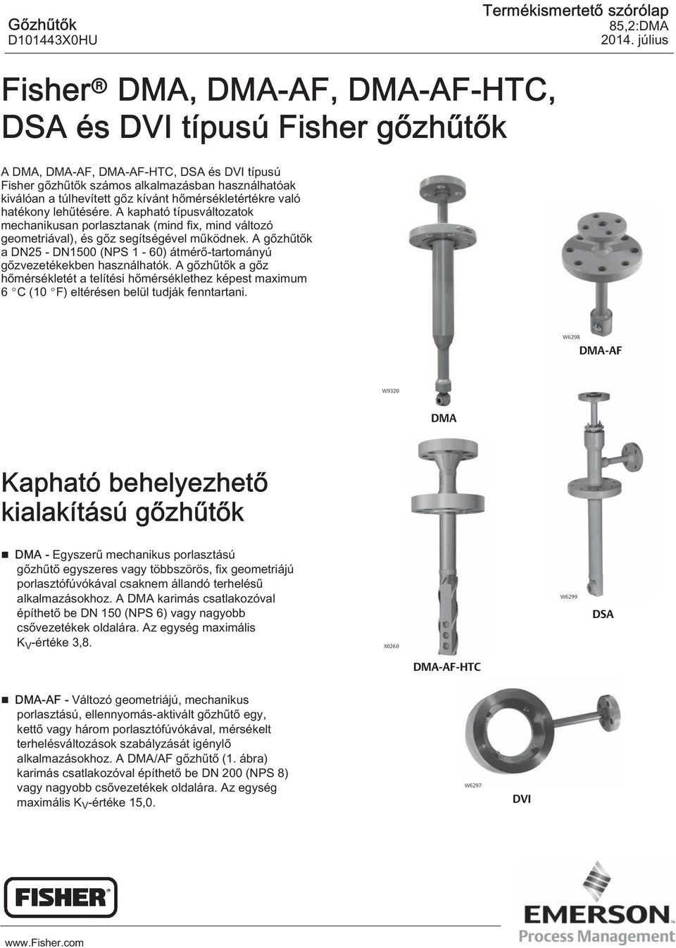 kívánt hőmérsékletértékre való hatékony lehűtésére. A kapható típusváltozatok mechanikusan porlasztanak (mind fix, mind változó geometriával), és gőz segítségével működnek.