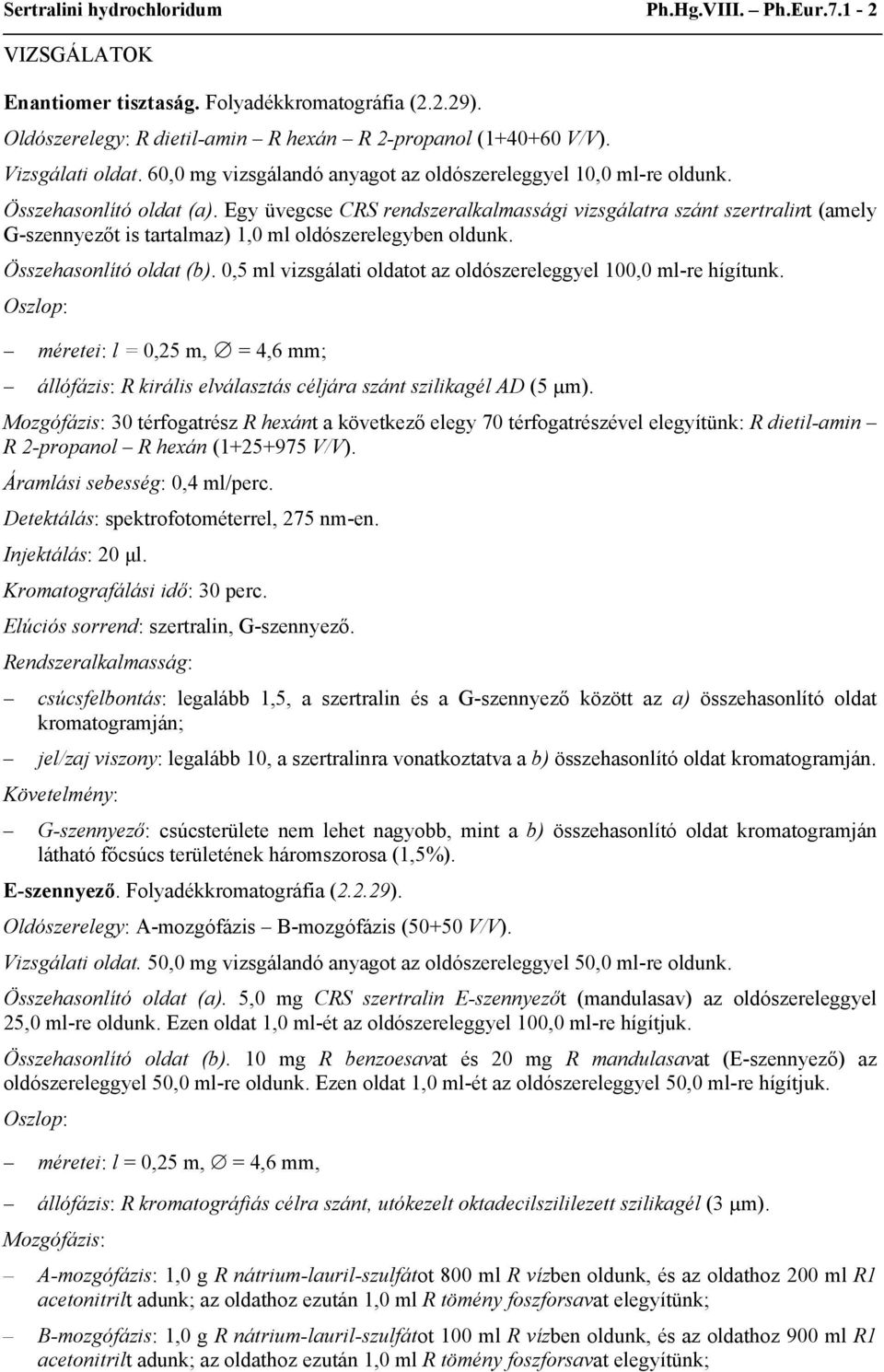 Egy üvegcse CRS rendszeralkalmassági vizsgálatra szánt szertralint (amely G-szennyezőt is tartalmaz) 1,0 ml oldószerelegyben oldunk. Összehasonlító oldat (b).