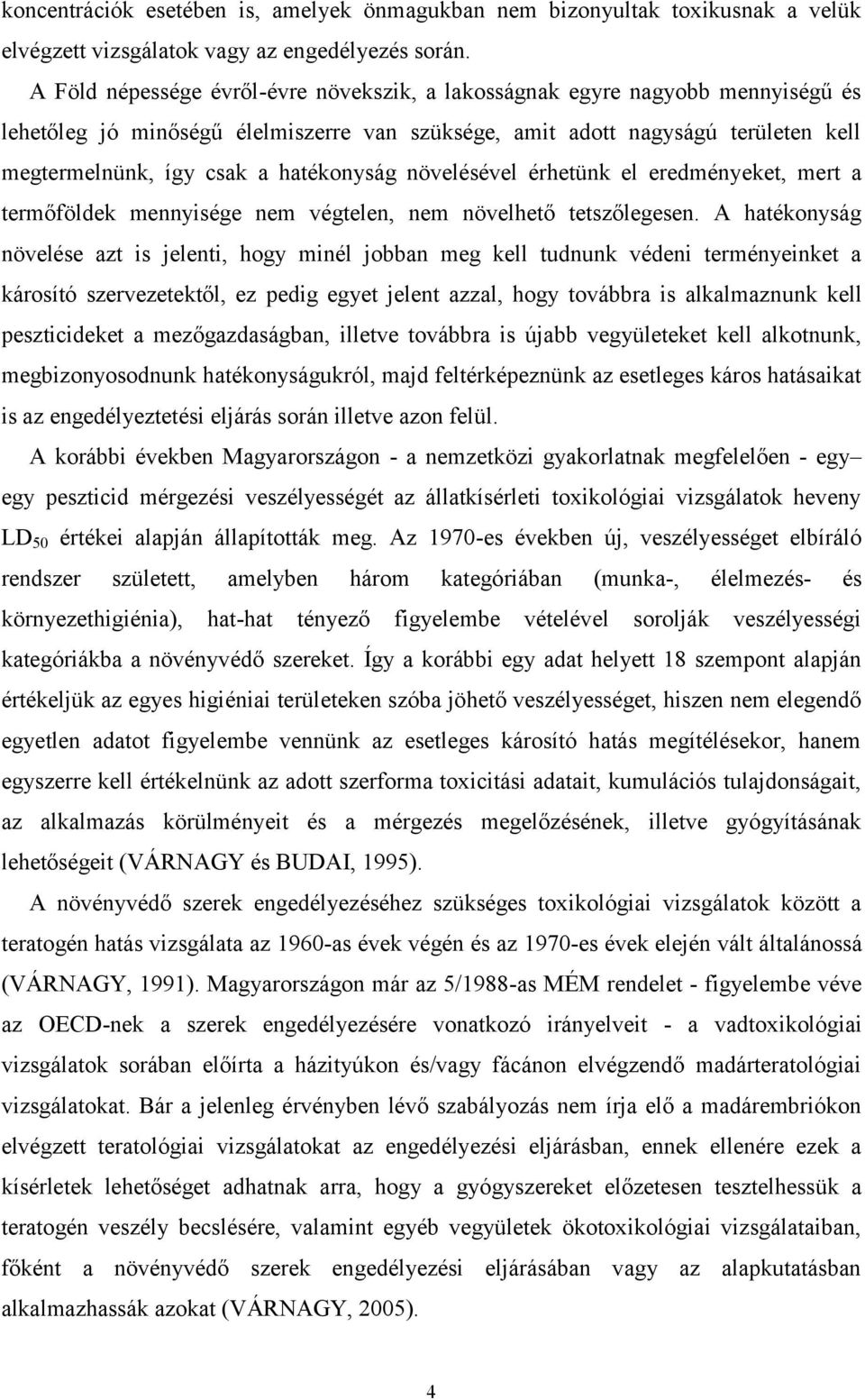 hatékonyság növelésével érhetünk el eredményeket, mert a termőföldek mennyisége nem végtelen, nem növelhető tetszőlegesen.