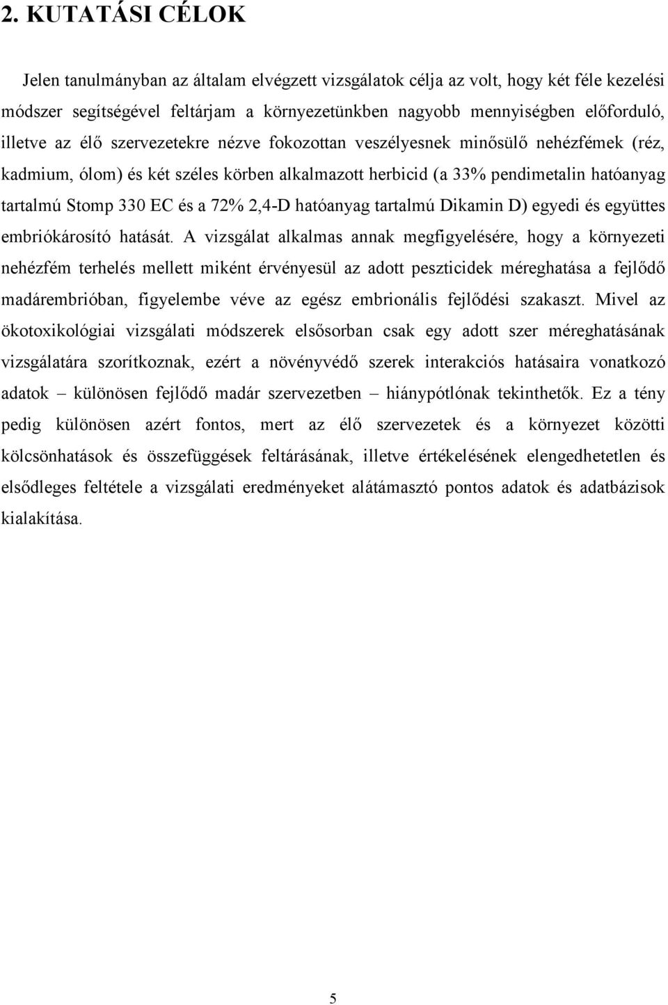 2,4-D hatóanyag tartalmú Dikamin D) egyedi és együttes embriókárosító hatását.