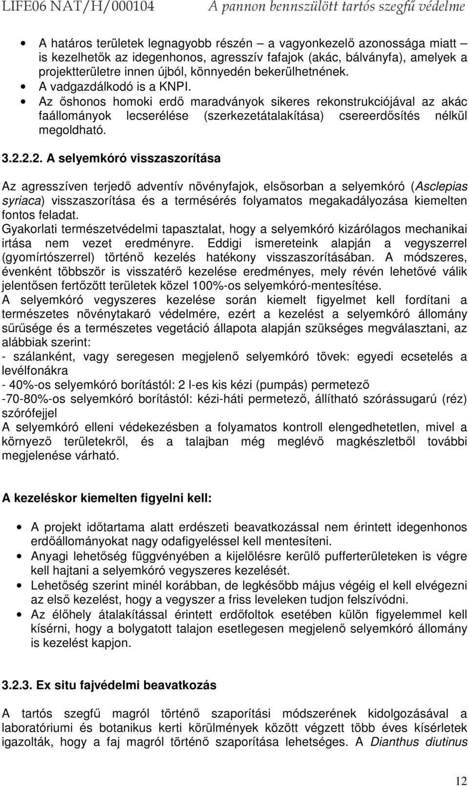 2.2. A selyemkóró visszaszorítása Az agresszíven terjedő adventív növényfajok, elsősorban a selyemkóró (Asclepias syriaca) visszaszorítása és a termésérés folyamatos megakadályozása kiemelten fontos