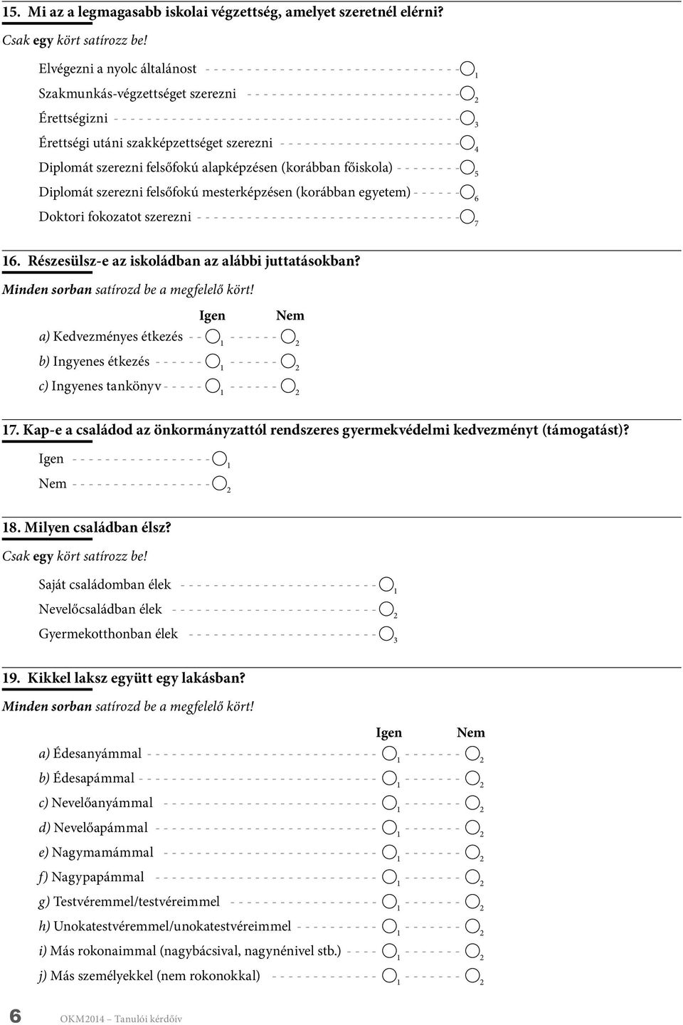 felsőfokú mesterképzésen (korábban egyetem) 6 Doktori fokozatot szerezni 7 6. Részesülsz-e az iskoládban az alábbi juttatásokban? Minden sorban satírozd be a megfelelő kört!