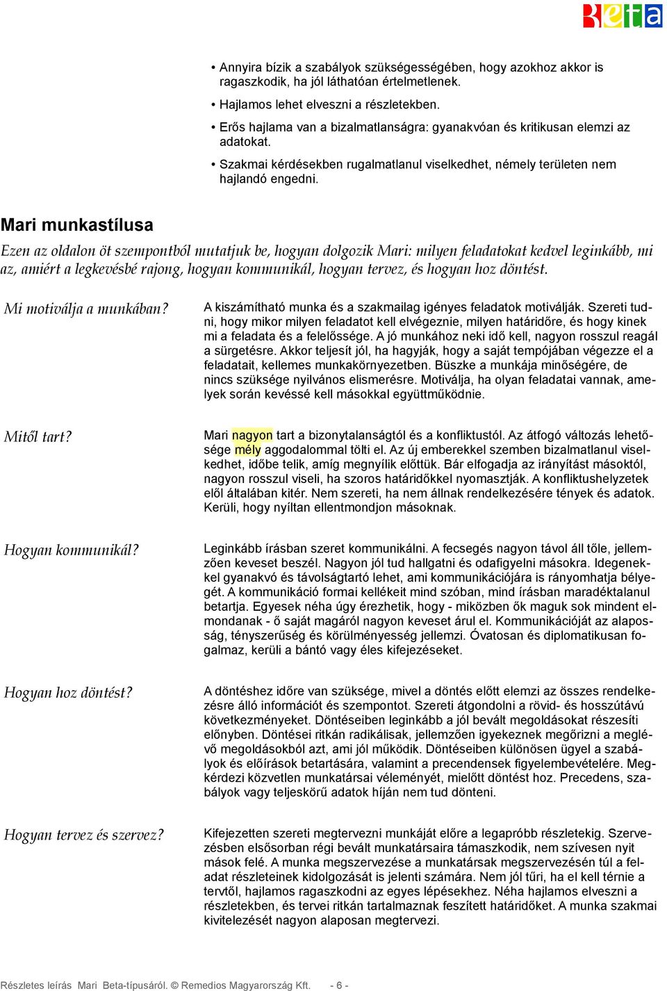 Mari munkastílusa Ezen az oldalon öt szempontból mutatjuk be, hogyan dolgozik Mari: milyen feladatokat kedvel leginkább, mi az, amiért a legkevésbé rajong, hogyan kommunikál, hogyan tervez, és hogyan