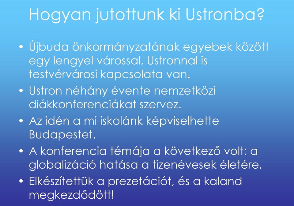 kapcsolata van. Ustron néhány évente nemzetközi diákkonferenciákat szervez.