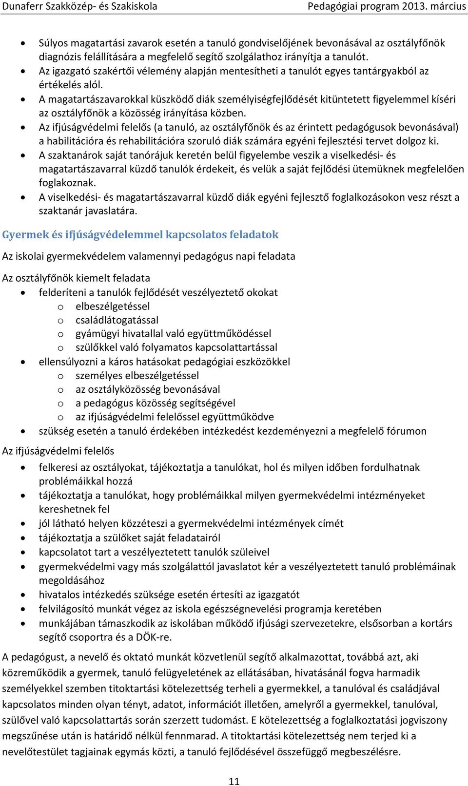 A magatartászavarokkal küszködő diák személyiségfejlődését kitüntetett figyelemmel kíséri az osztályfőnök a közösség irányítása közben.