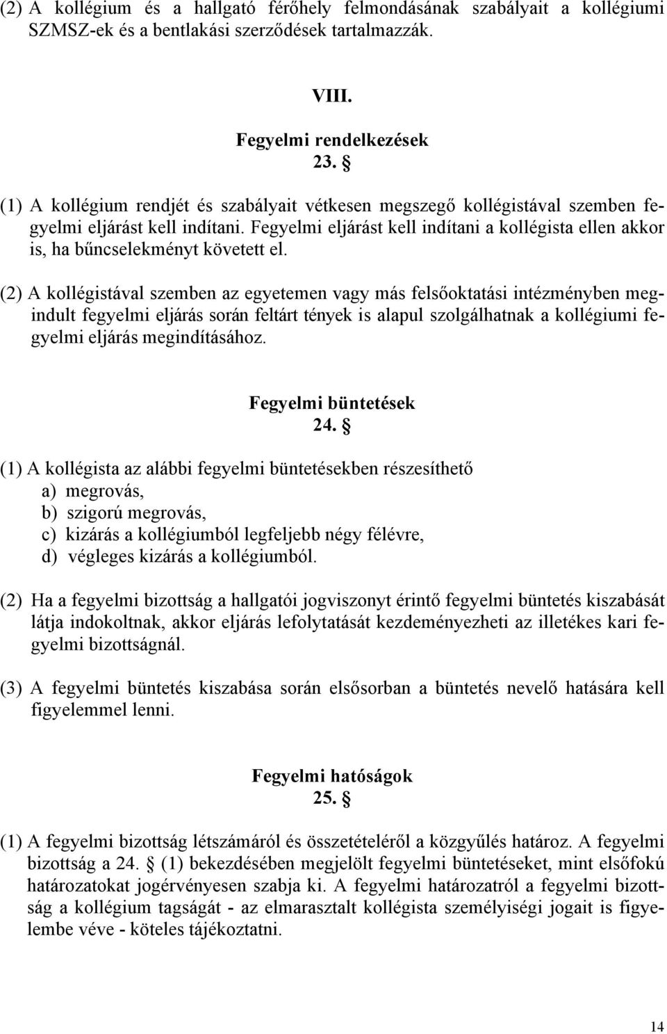 Fegyelmi eljárást kell indítani a kollégista ellen akkor is, ha bűncselekményt követett el.