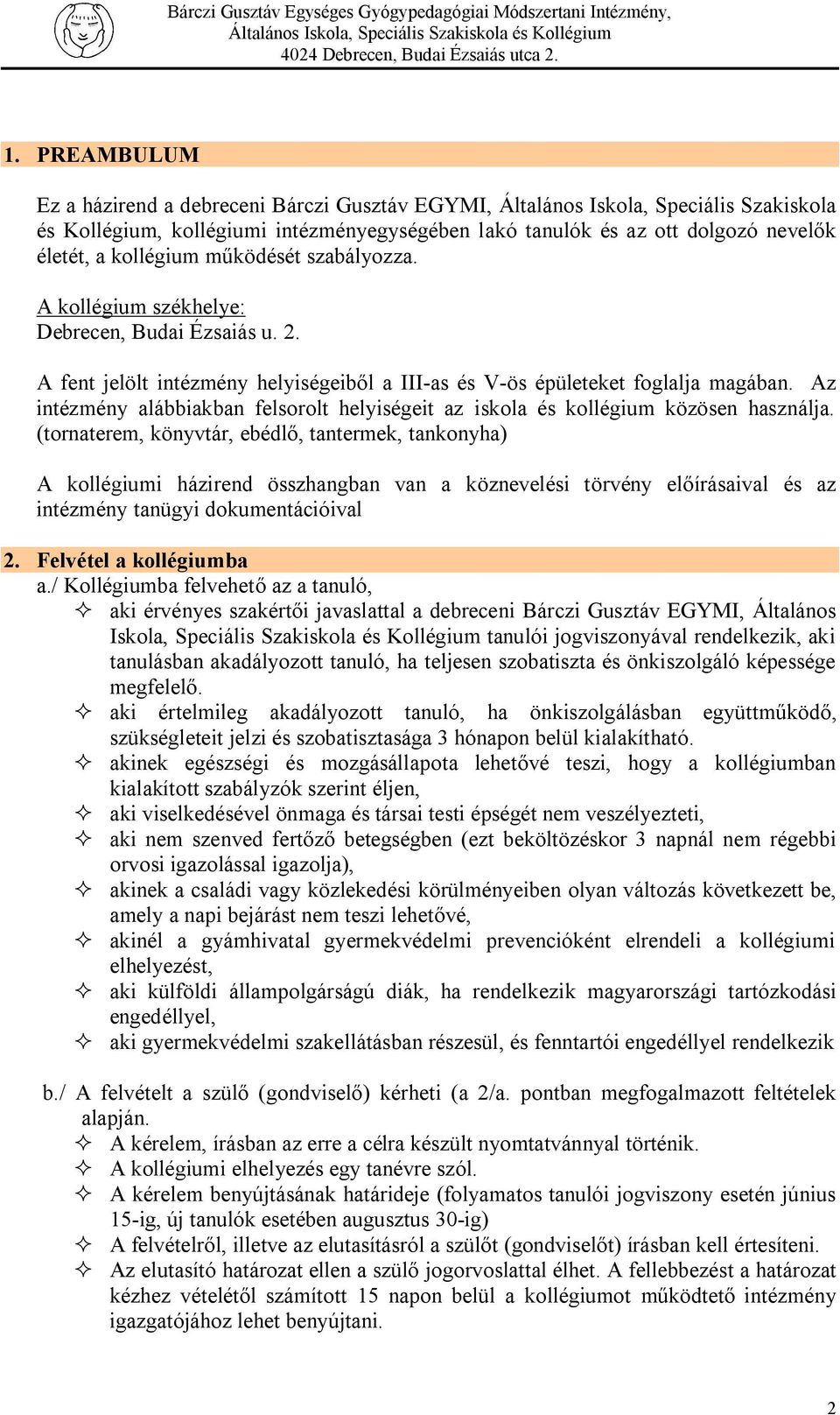 Az intézmény alábbiakban felsorolt helyiségeit az iskola és kollégium közösen használja.