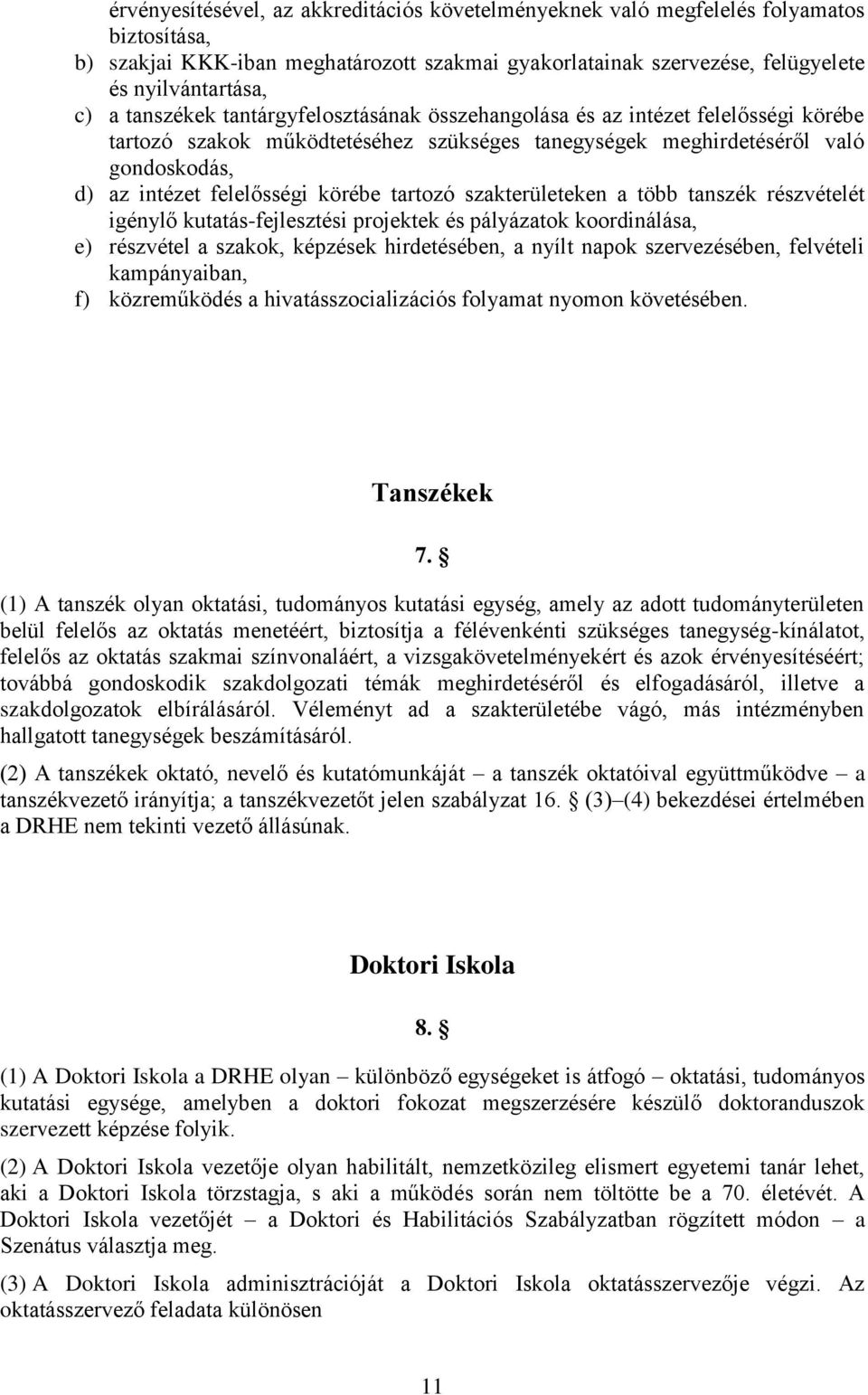 tartozó szakterületeken a több tanszék részvételét igénylő kutatás-fejlesztési projektek és pályázatok koordinálása, e) részvétel a szakok, képzések hirdetésében, a nyílt napok szervezésében,