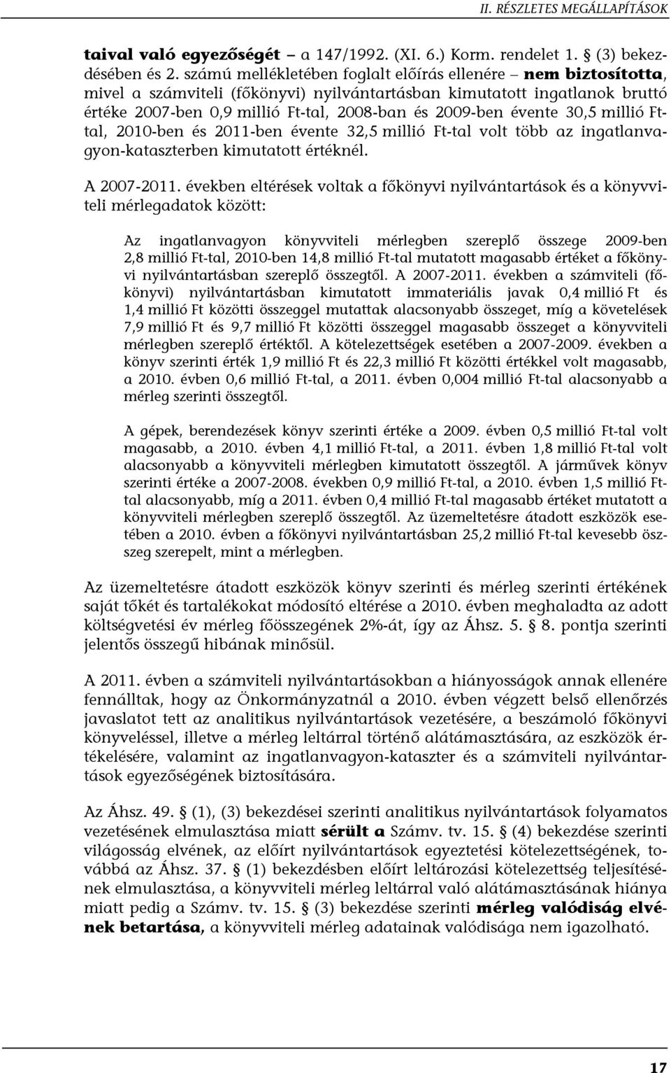 évente 30,5 millió Fttal, 2010-ben és 2011-ben évente 32,5 millió Ft-tal volt több az ingatlanvagyon-kataszterben kimutatott értéknél. A 2007-2011.