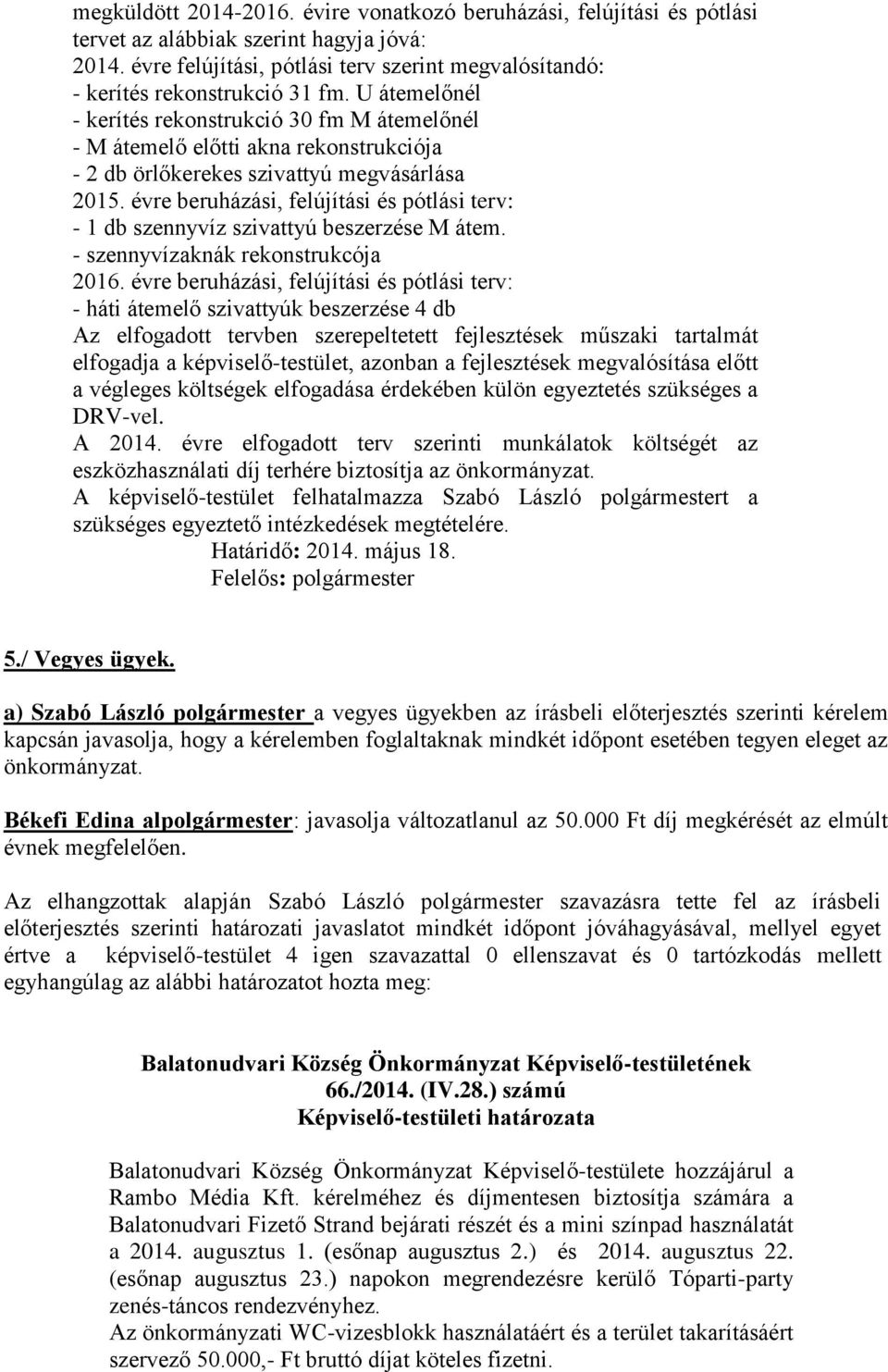 U átemelőnél - kerítés rekonstrukció 30 fm M átemelőnél - M átemelő előtti akna rekonstrukciója - 2 db örlőkerekes szivattyú megvásárlása 2015.