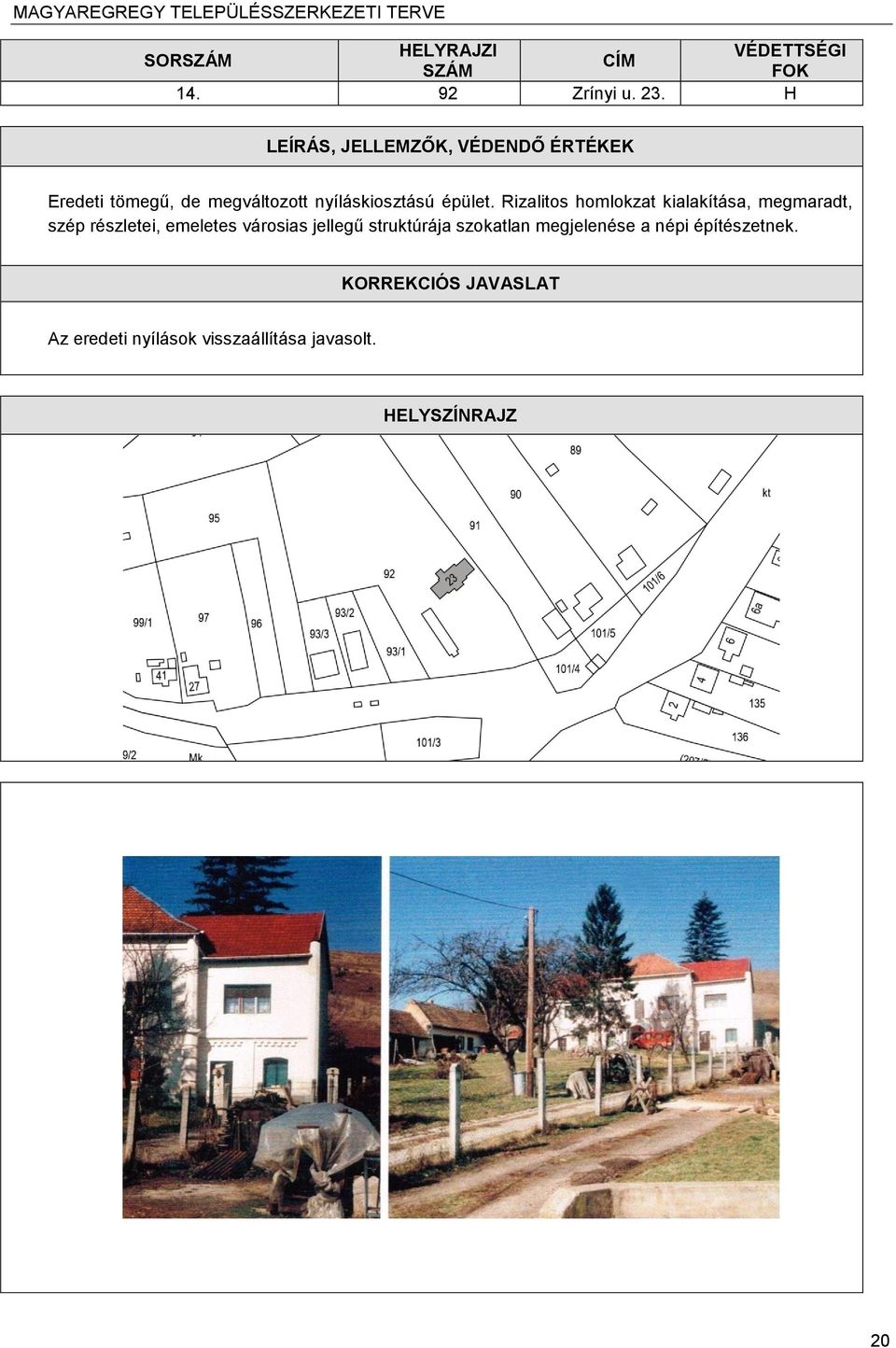 Rizalitos homlokzat kialakítása, megmaradt, szép részletei,